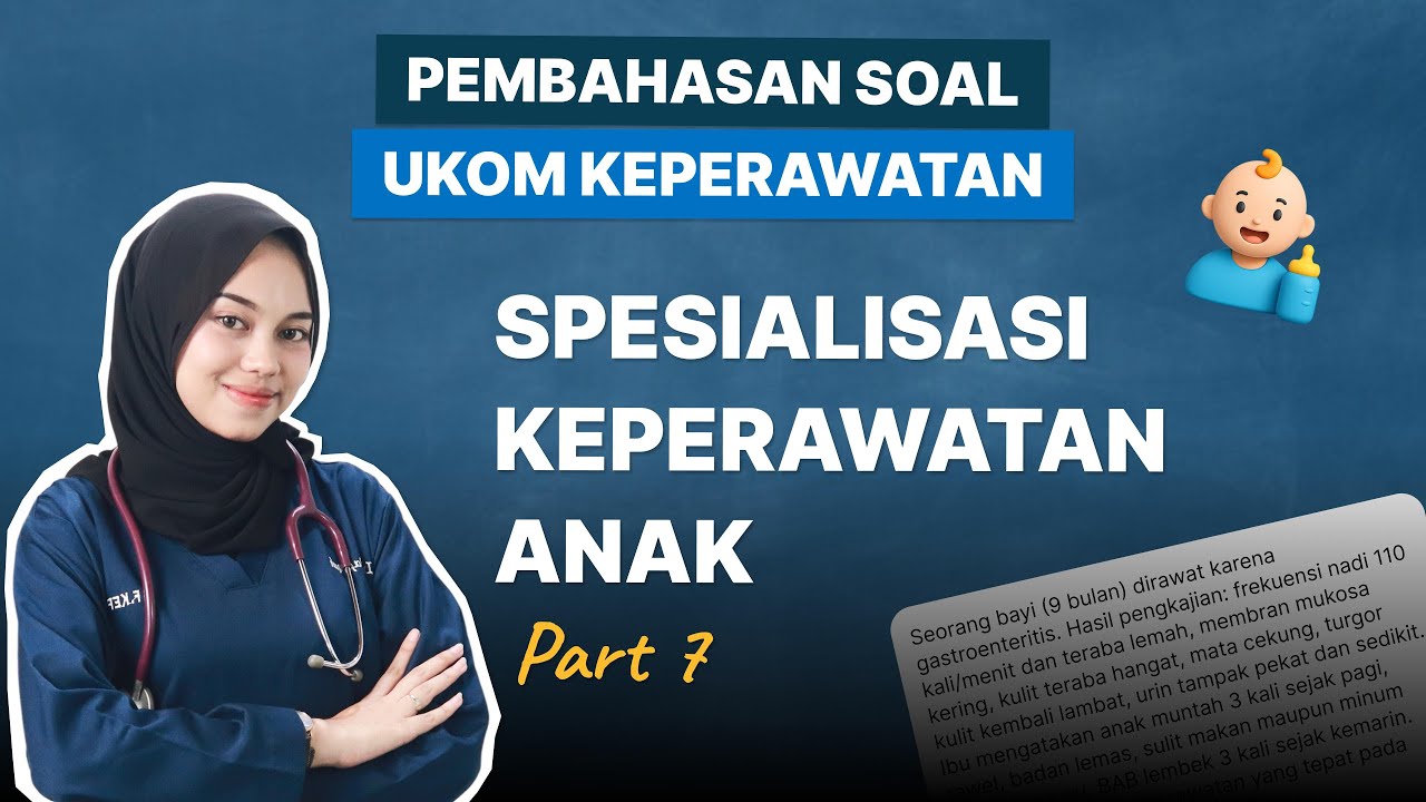 PEMBAHASAN SOAL UKOM - SPESIALISASI KEPERAWATAN ANAK (PART 7)