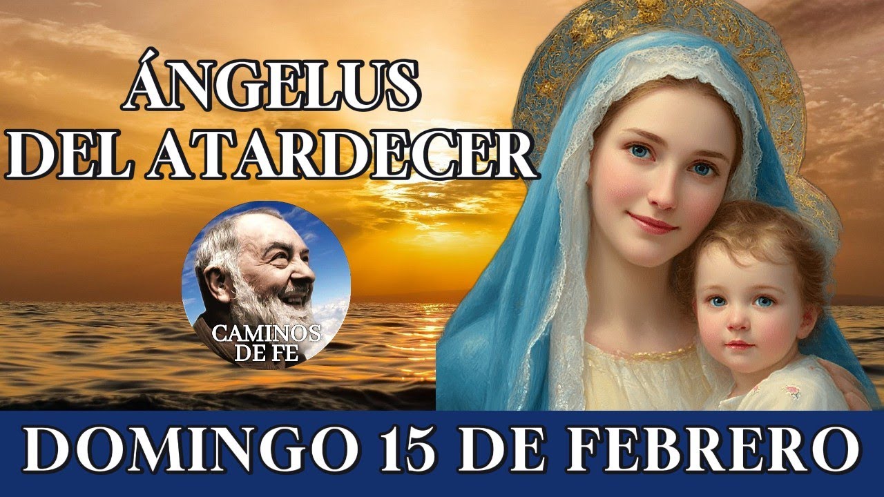 🙏 ÁNGELUS DEL ATARDECER ✨ | LETANÍAS A LA VIRGEN – DOMINGO 15 DE FEBRERO