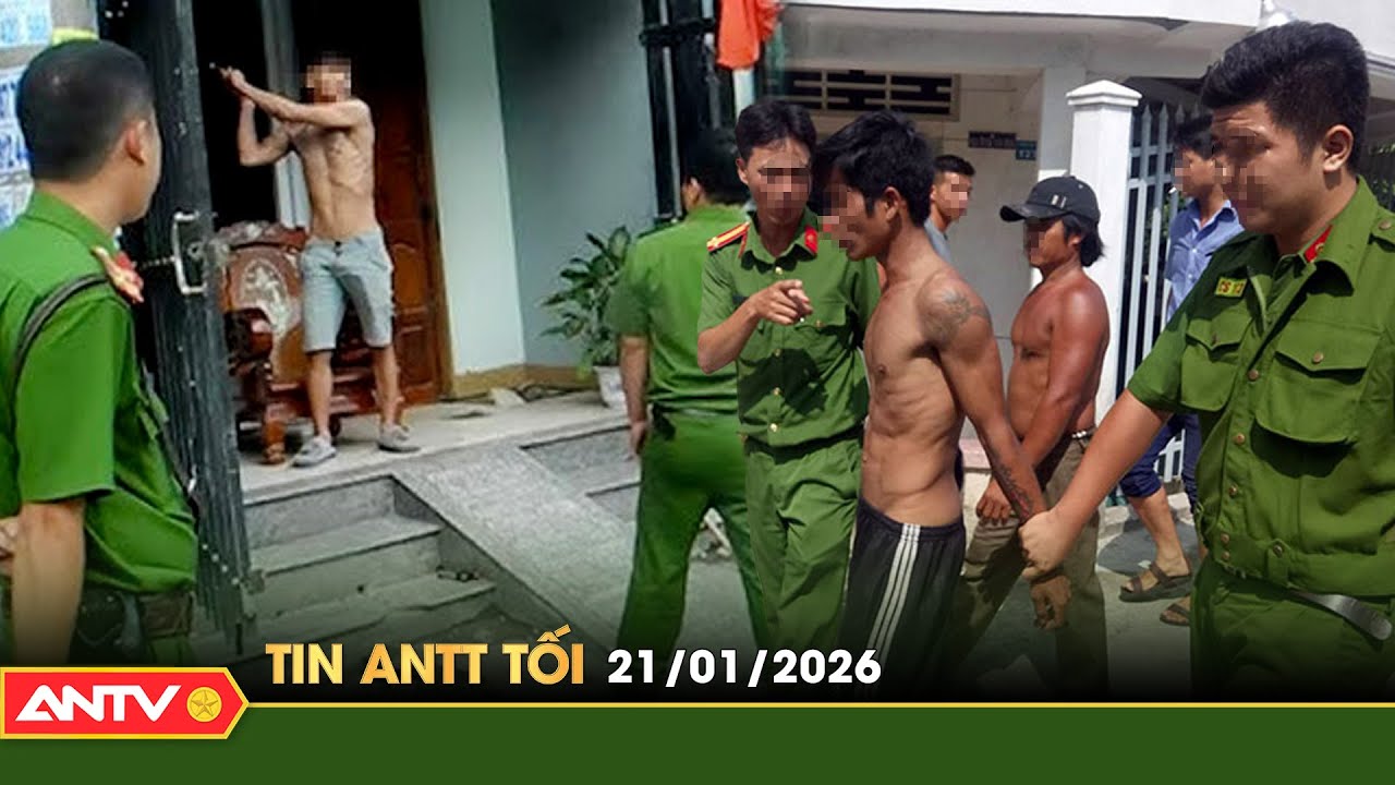 Tin tức an ninh trật tự nóng, thời sự Việt Nam mới nhất 24h tối ngày 21/1 | ANTV