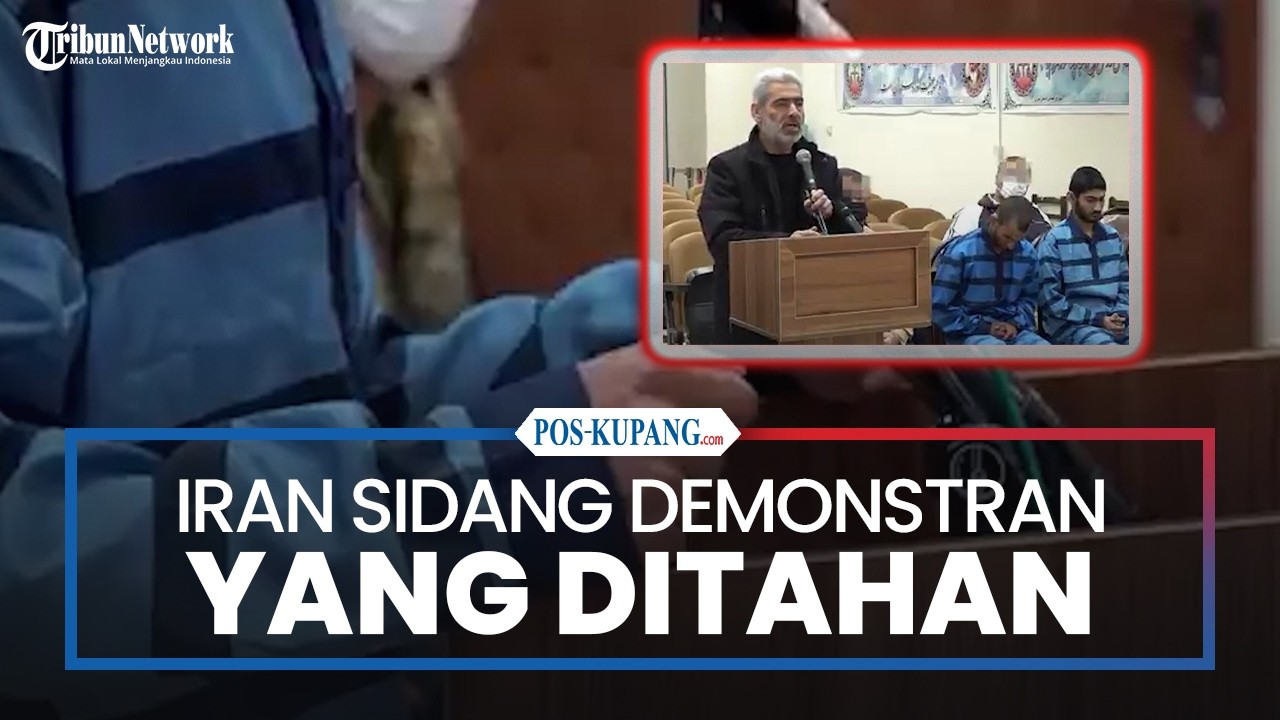 Iran Mulai Sidang Demonstran Terlibat Kerusuhan Protes Nasional  yang Ditahan