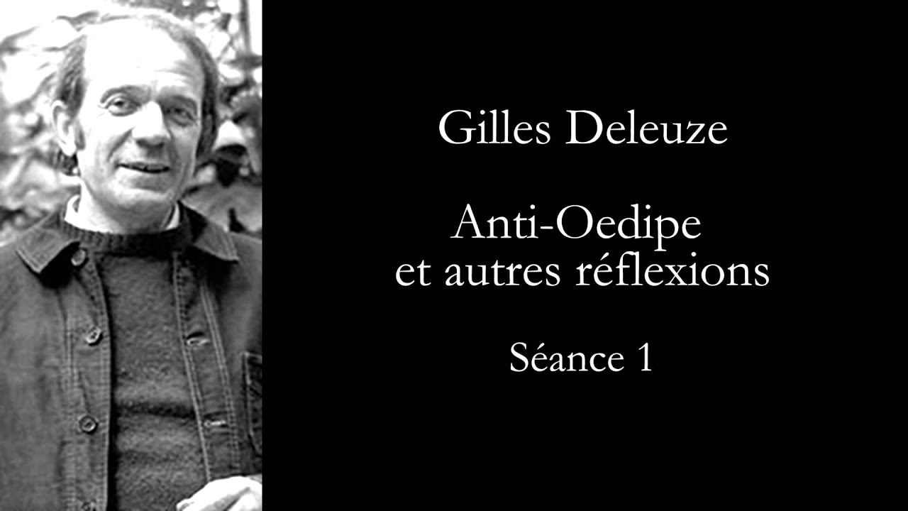 Deleuze: Anti-Oedipe et autres réflexions, séance 1