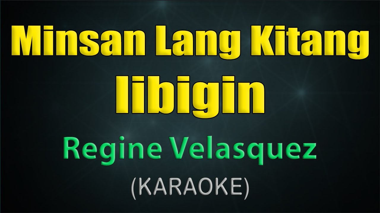 MINSAN LANG KITANG IIBIGIN (female version) / KARAOKE -Regine Velasquez