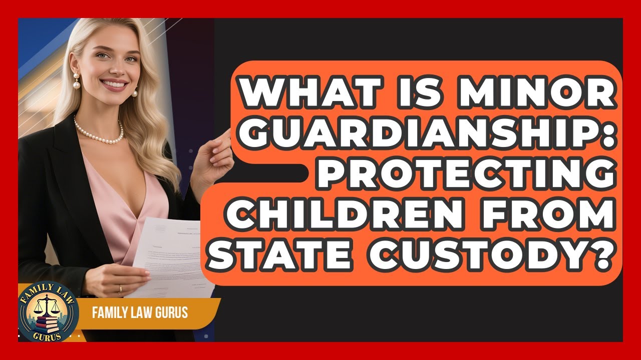 What Is Minor Guardianship: Protecting Children From State Custody? - Family Law Gurus