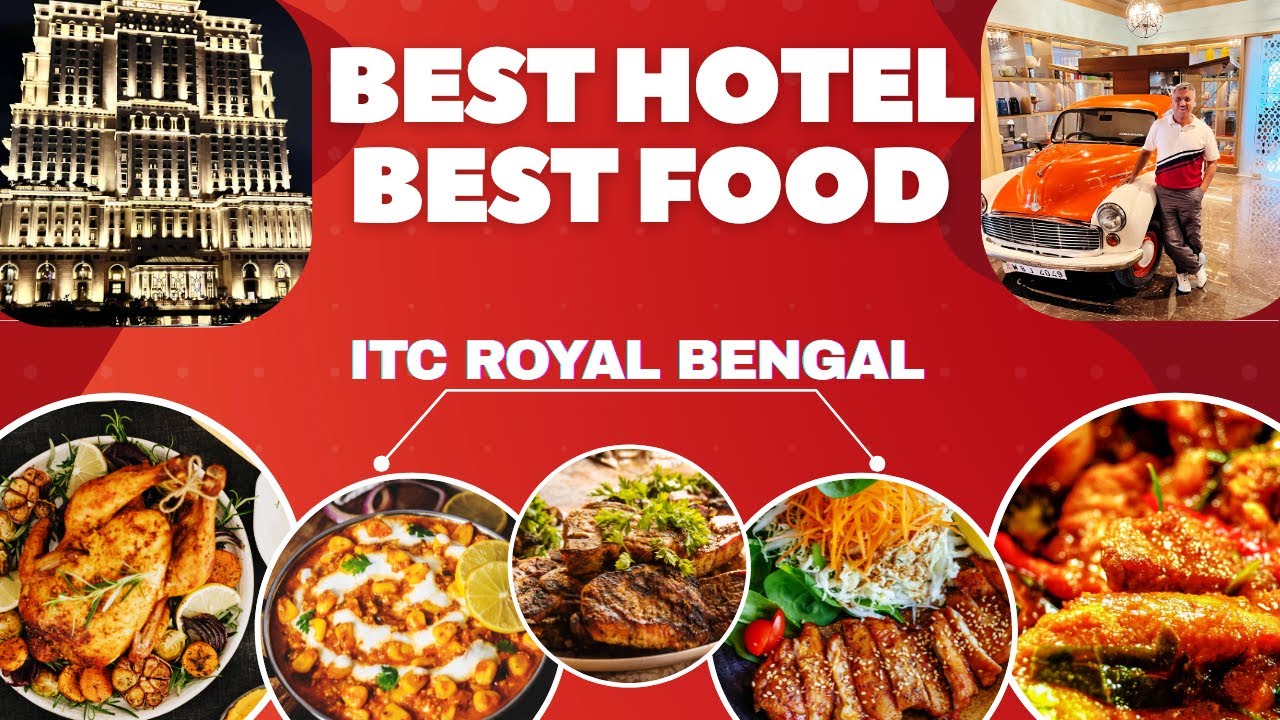 Best hotel best food - ITC Royal Bengal, Kolkata