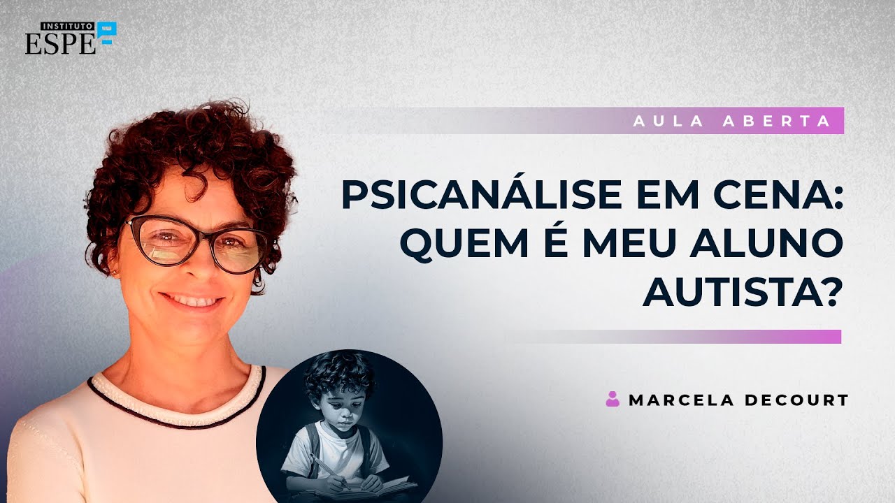 Psicanálise em Cena: Quem é meu aluno autista? | Marcela Decourt