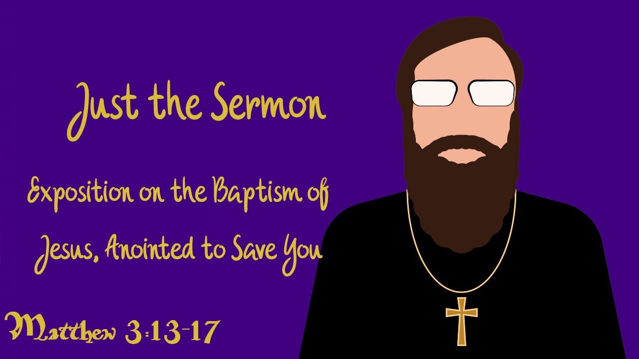 Exposition on the Baptism of Jesus, Anointed to Save You - Matthew 3 Sermon