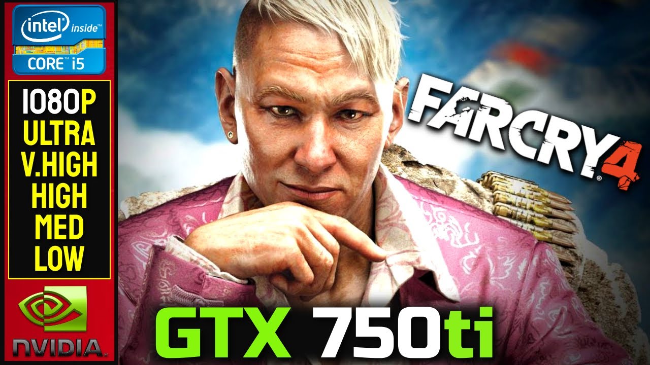 GTX 750ti | Far Cry 4 | 1080P - Ultra - Very High - High - Medium - Low