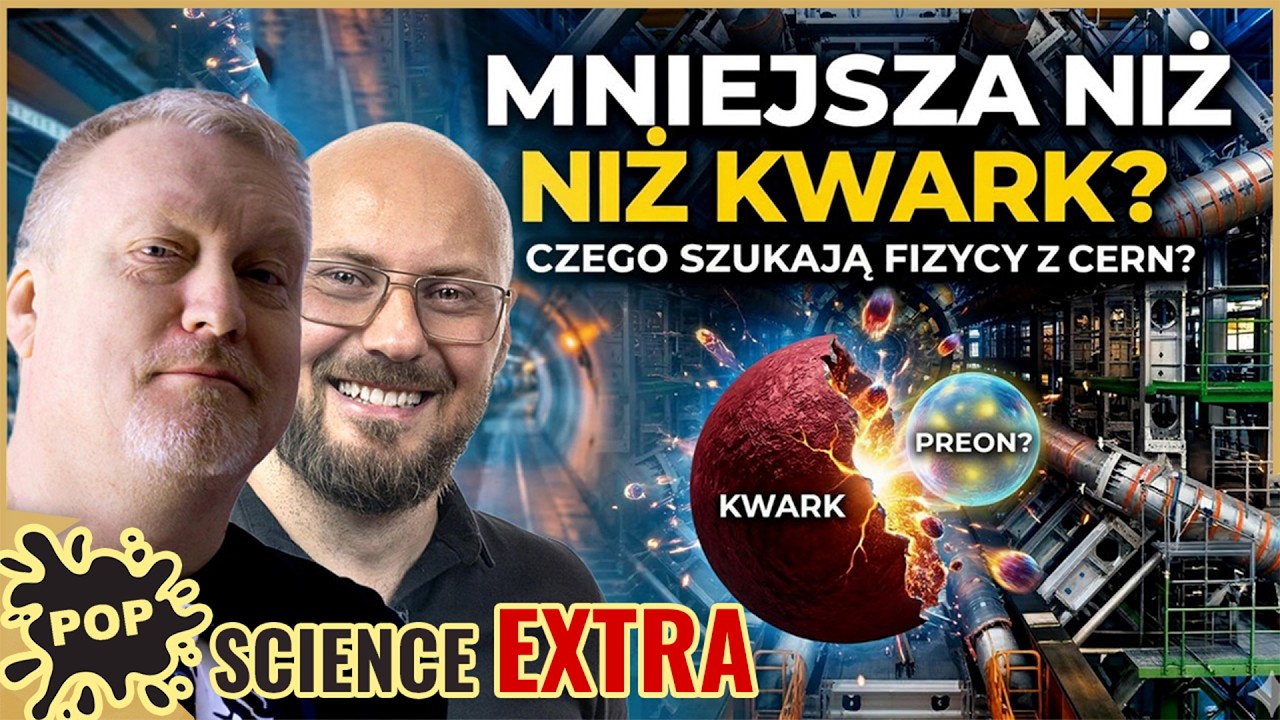 Czy może istnieć jeszcze mniejsza cząstka niż Kwark? - POP Science #113 Extra