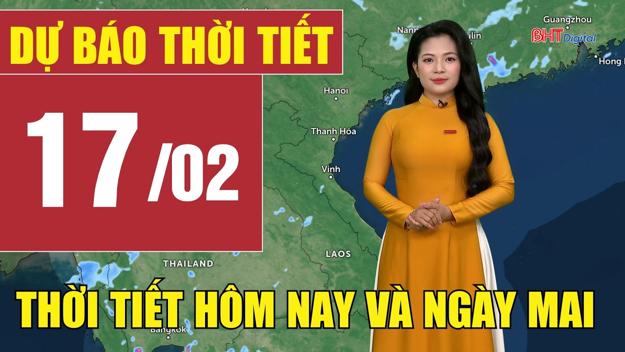 Dự báo thời tiết hôm nay và ngày mai 17/2 | Dự báo thời tiết đêm nay mới nhất