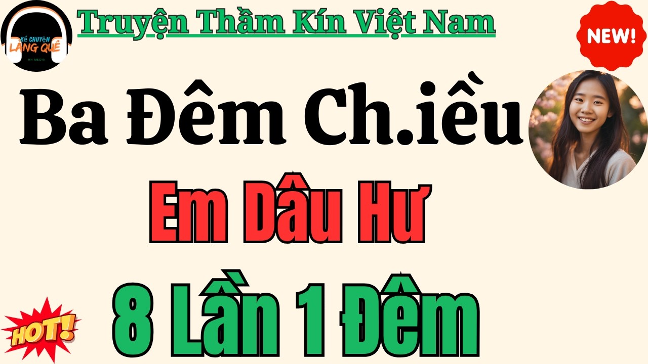 Chuyện nửa đêm nghe ngủ ngon: Ba Đêm Ch.iều Em Dâu Hư 8 Lần 1 Đêm – Truyện đọc trước giờ ngủ