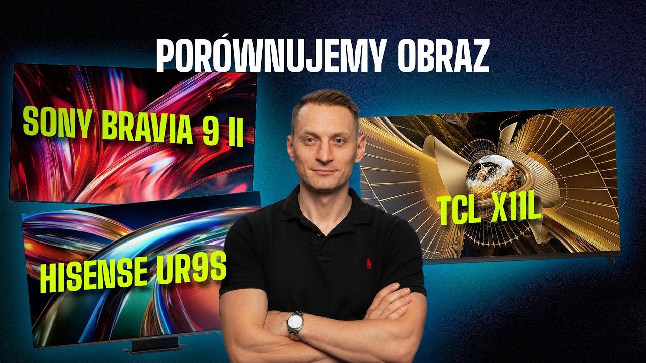 Sony Bravia 9 II, TCL X11L i Hisense UR9S obok siebie. Kt&oacute;ry wygrywa?