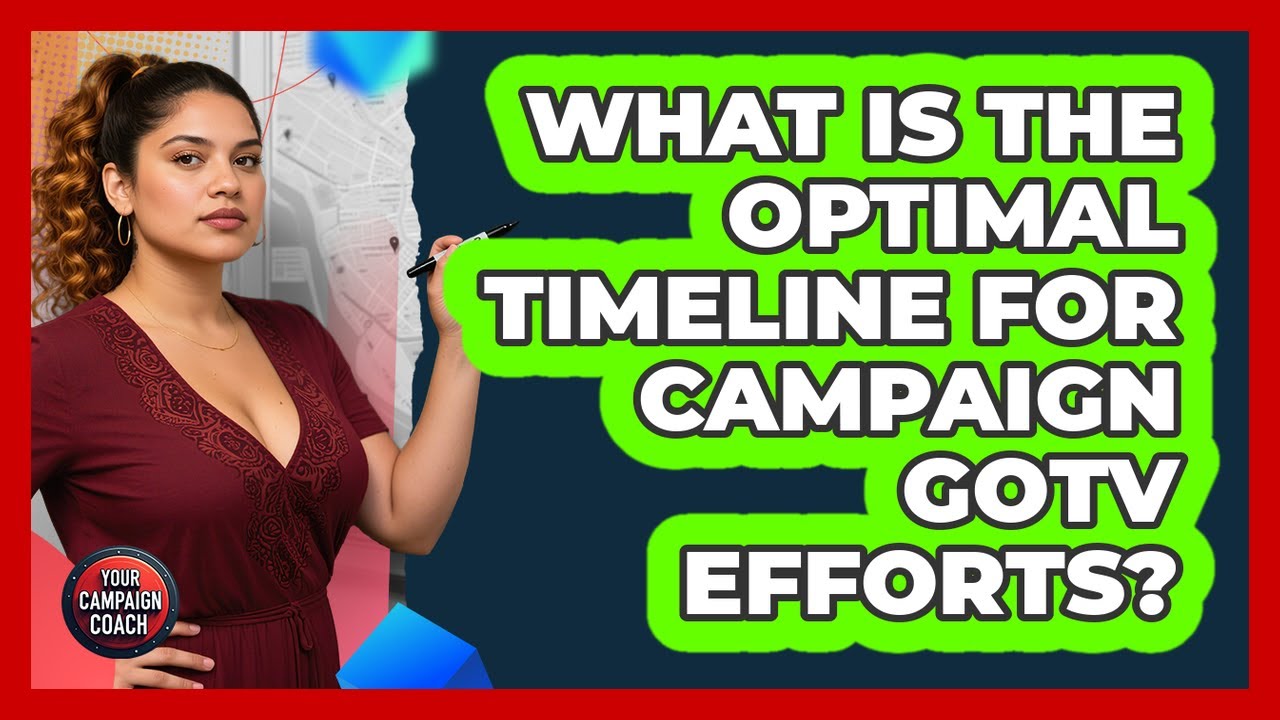 What Is The Optimal Timeline For Campaign GOTV Efforts? - Your Campaign Coach