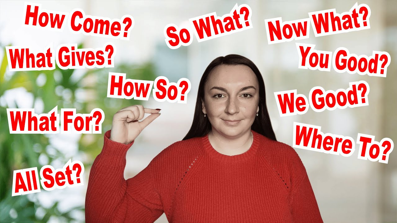 How Come? What Gives? So What? Confusing English Questions Made Easy!