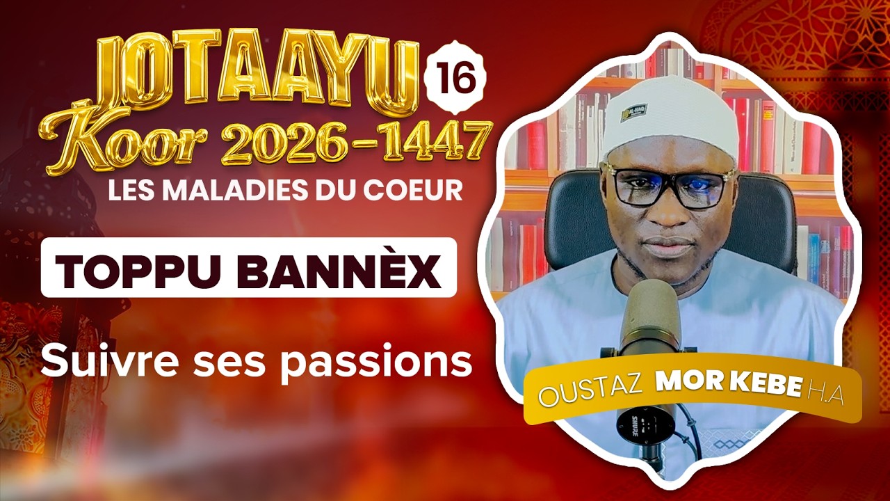 Oustaz Mor KÉBÉ | Jotaayu Koor 1447-2026 Ép 16 : Suivre ses passions ( TOPPU BANNÈX  )