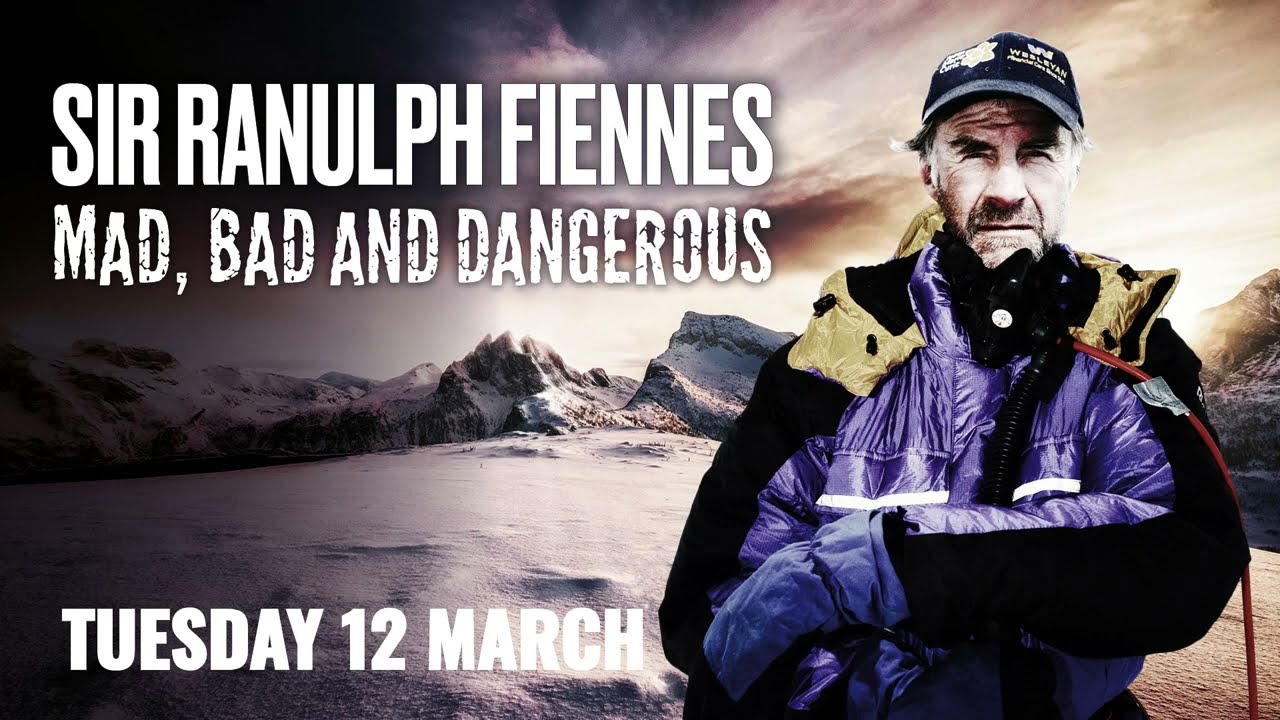 Sir Ranulph Fiennes : Mad Bad and Dangerous on Tuesday 12 March 2024