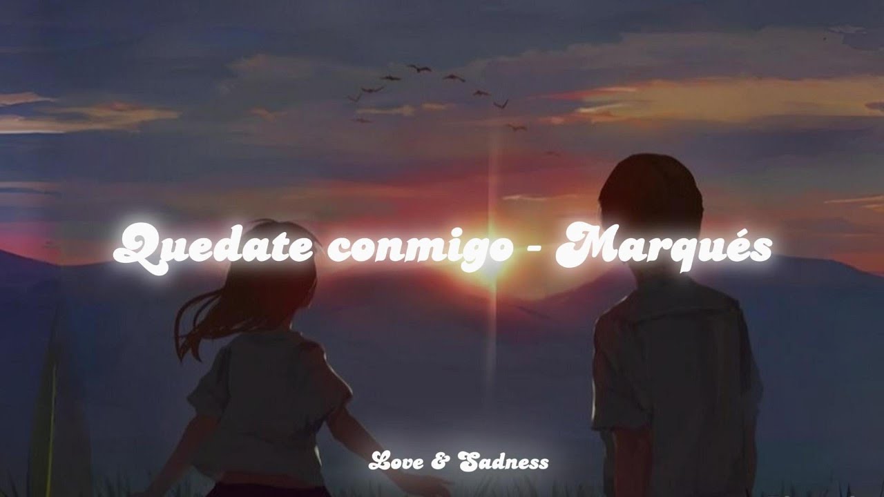 Quédate conmigo - Marqués... (Letra)♡