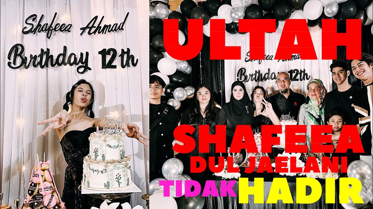 ULTAH SHAFEEA AHMAD KE 12,DUL JAELANI TIDAK HADIR‼️