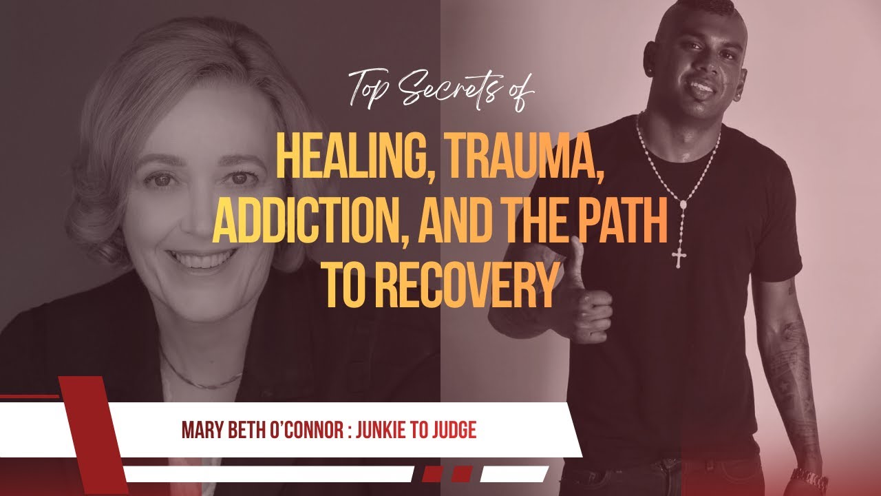 Mary Beth O’Connor – From Junkie to Judge: Healing, Trauma, Addiction, and the Path to Recovery