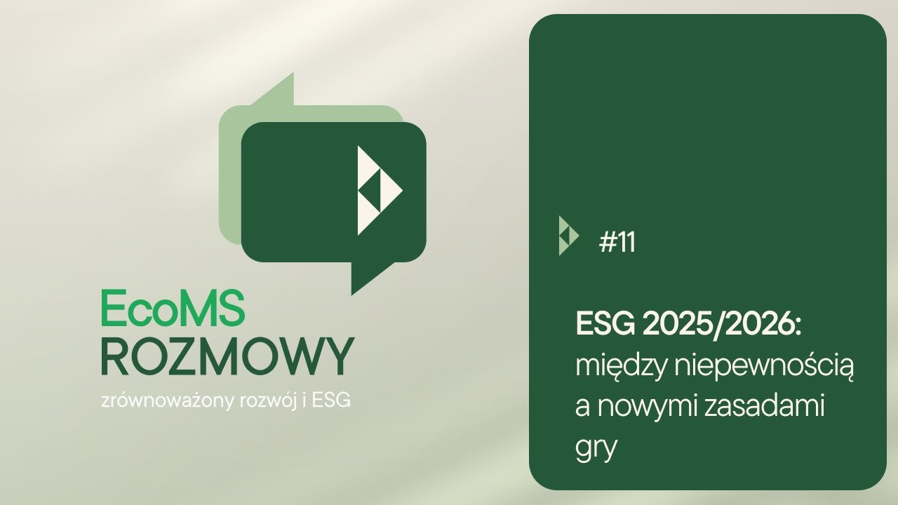EcoMS Rozmowy #11: ESG 2025/2026: między niepewnością a nowymi zasadami gry
