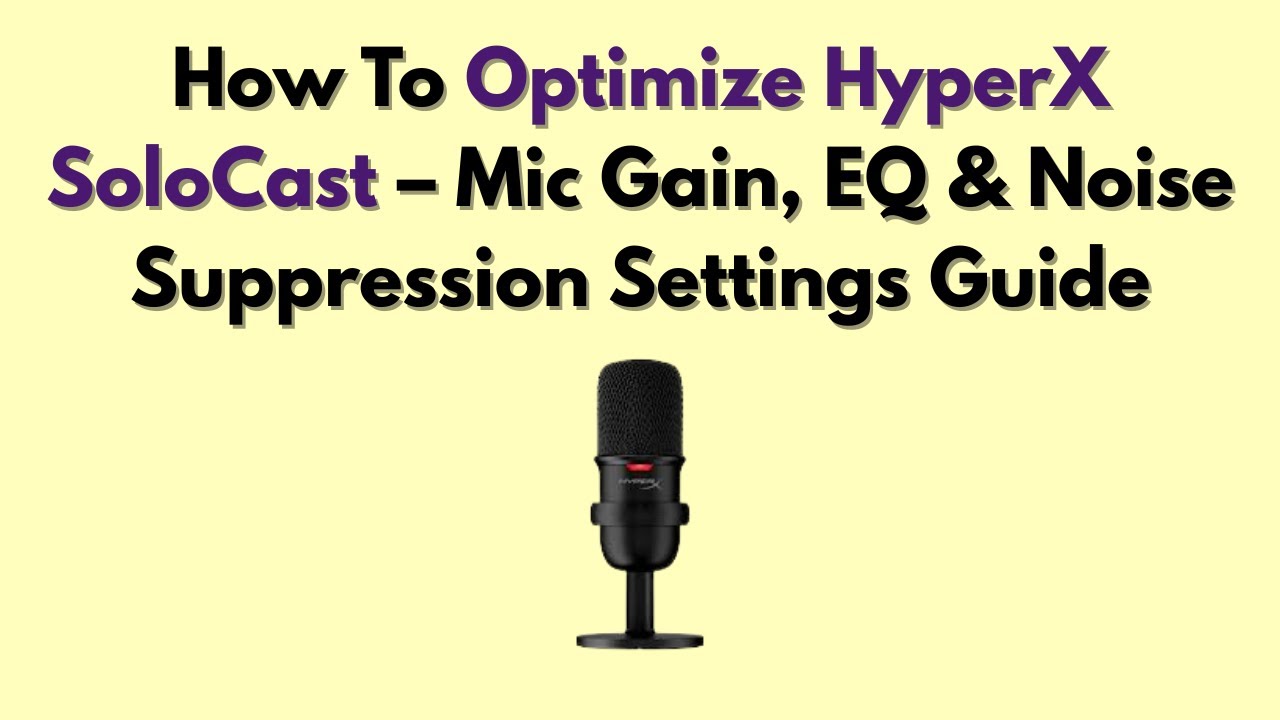 How To Optimize HyperX SoloCast &ndash; Mic Gain, EQ & Noise Suppression Settings Guide