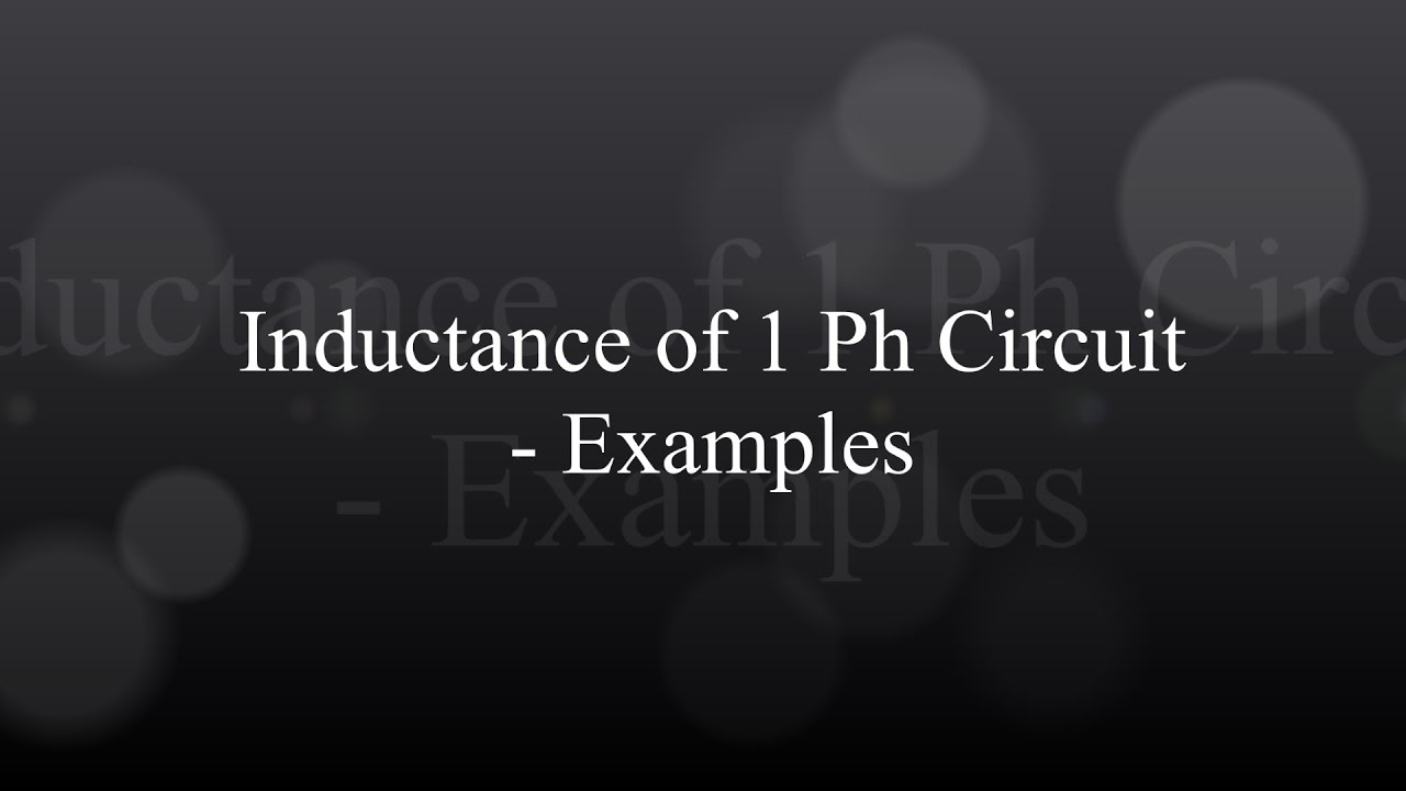 Inductance of a Single Phase Circuit - Examples