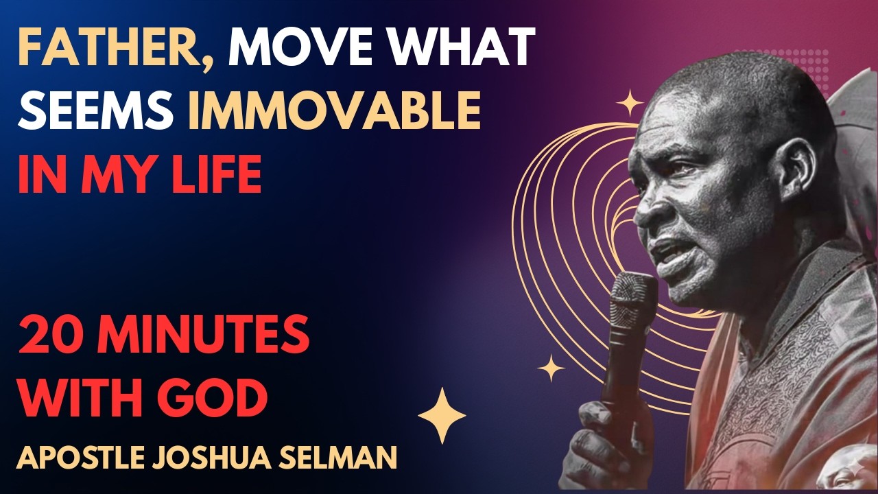FATHER, MOVE WHAT SEEMS IMMOVABLE IN MY LIFE | APOSTLE JOSHUA SELMAN