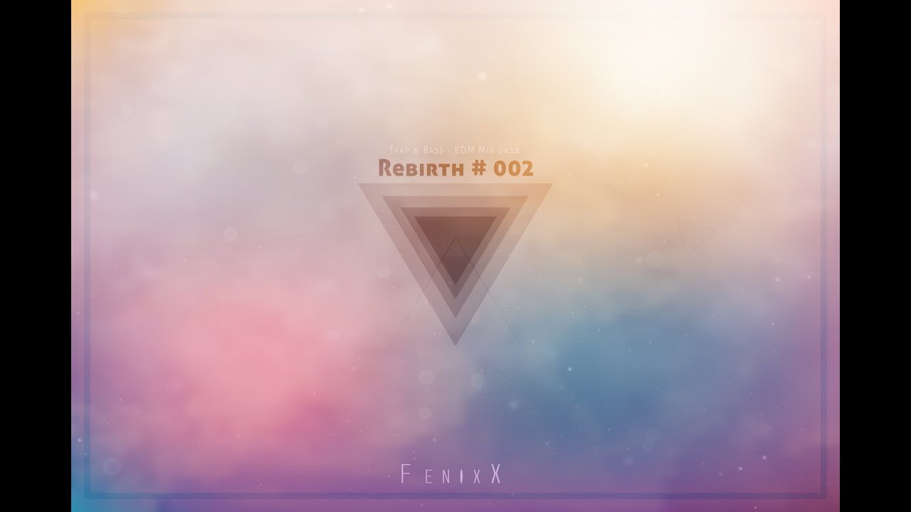 Rebirth #002 - Trap & Bass ° EDM Mix 2018 by FenixX