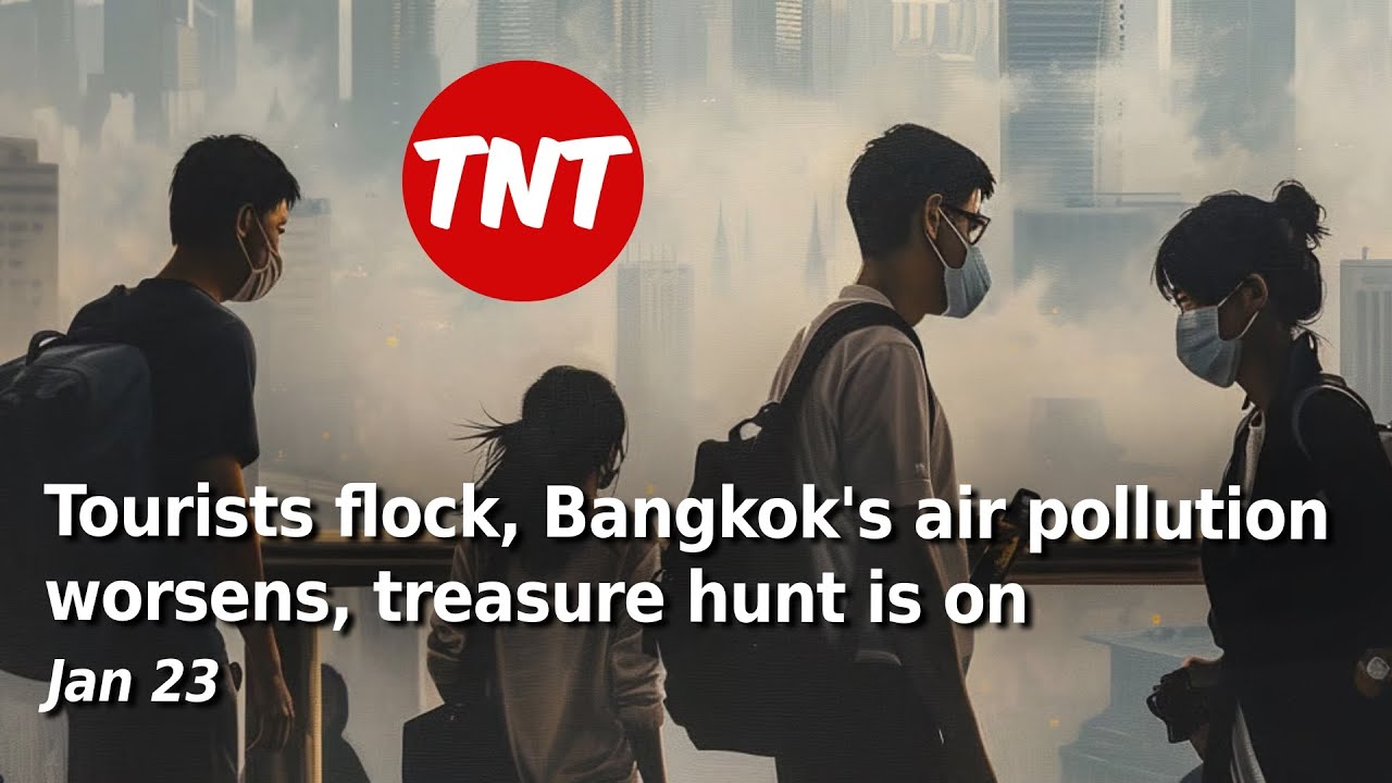 Tourists flock, Bangkok's air pollution worsens, treasure hunt is on - Jan 23
