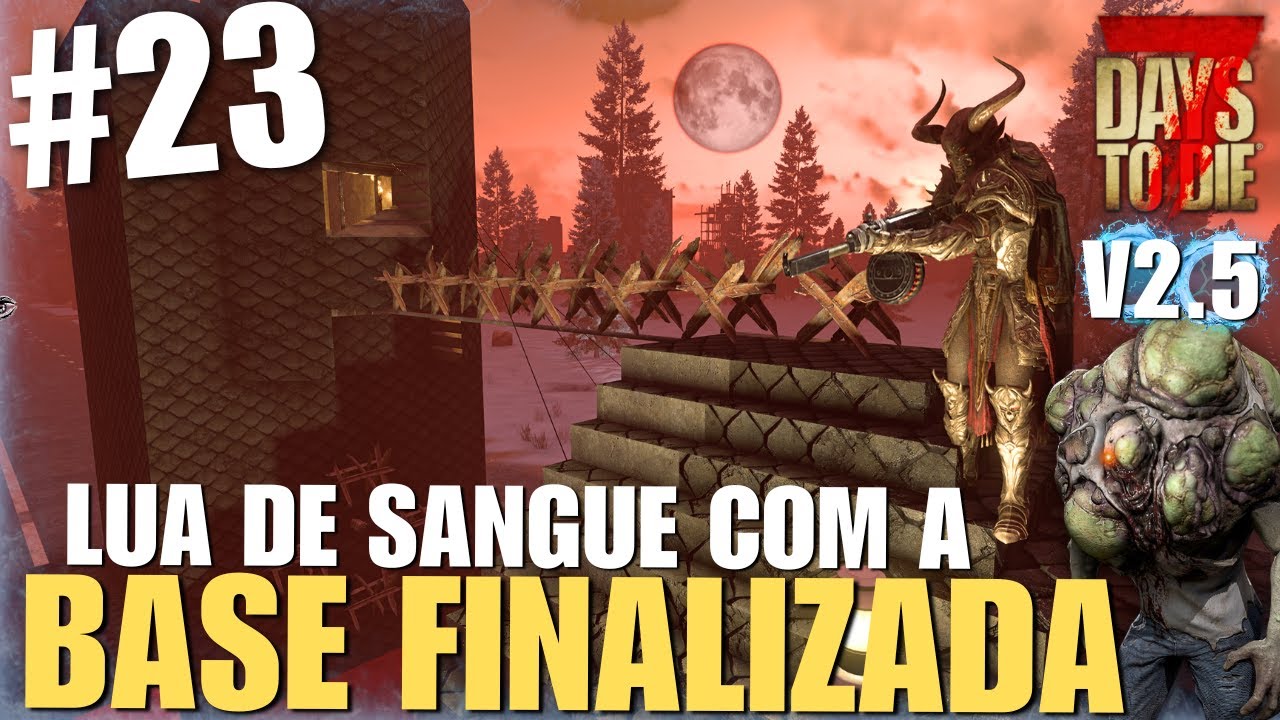 LUA DE SANGUE COM A BASE FINALIZADA! DEU BOM?🔥☠️| 7 DAYS TO DIE 2.5 - EP 23