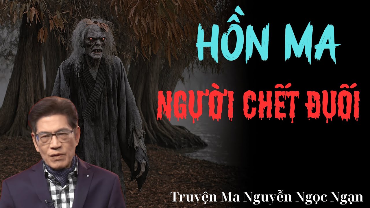 TRUYỆN MA HAY: HỒN MA NGƯỜI CH.ẾT ĐUỐI| MC NGUYỄN NGỌC NGẠN DIỄN ĐỌC.