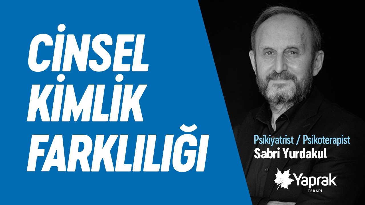 Cinsel kimlik farklılığı olan bireyler ve yaşadıkları sorunlar. / Dr. Sabri Yurdakul | YAPRAK TERAPİ