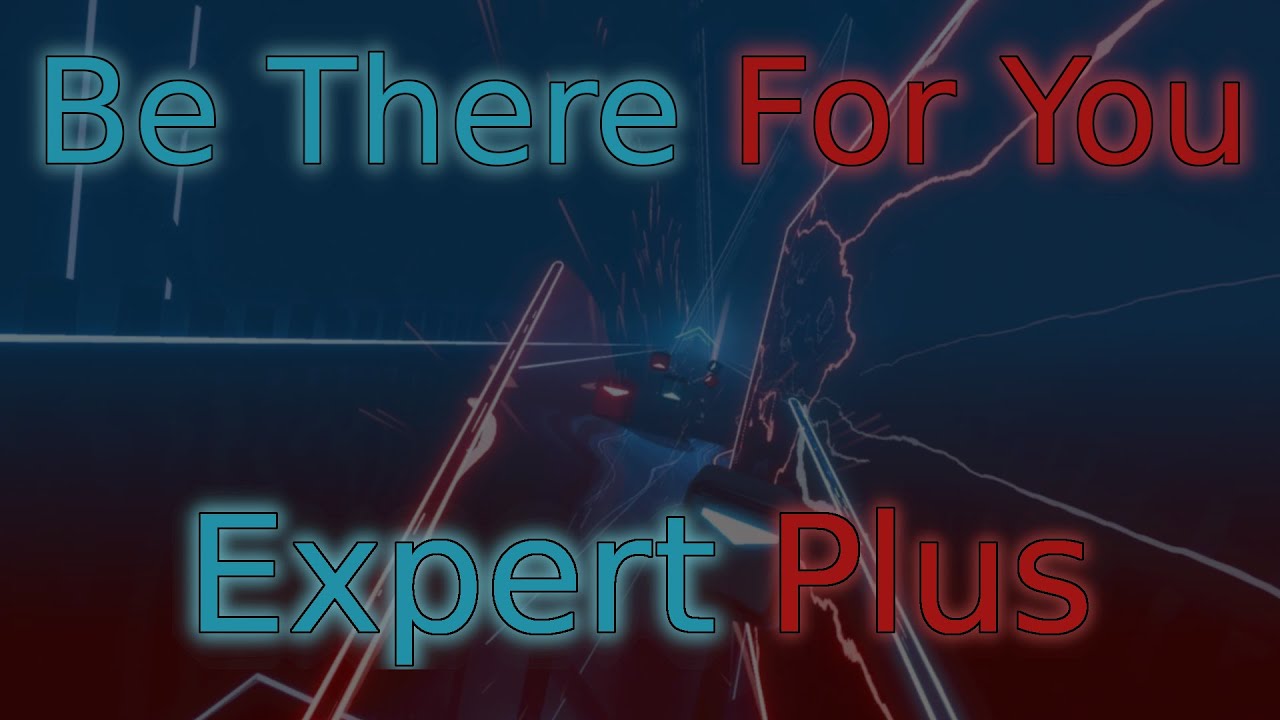 Be There For You (Expert Plus) - Beat Saber