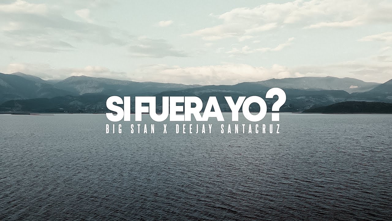 Big Stan ❌  Deejay Santa Cruz - Si Fuera Yo (Video Oficial)