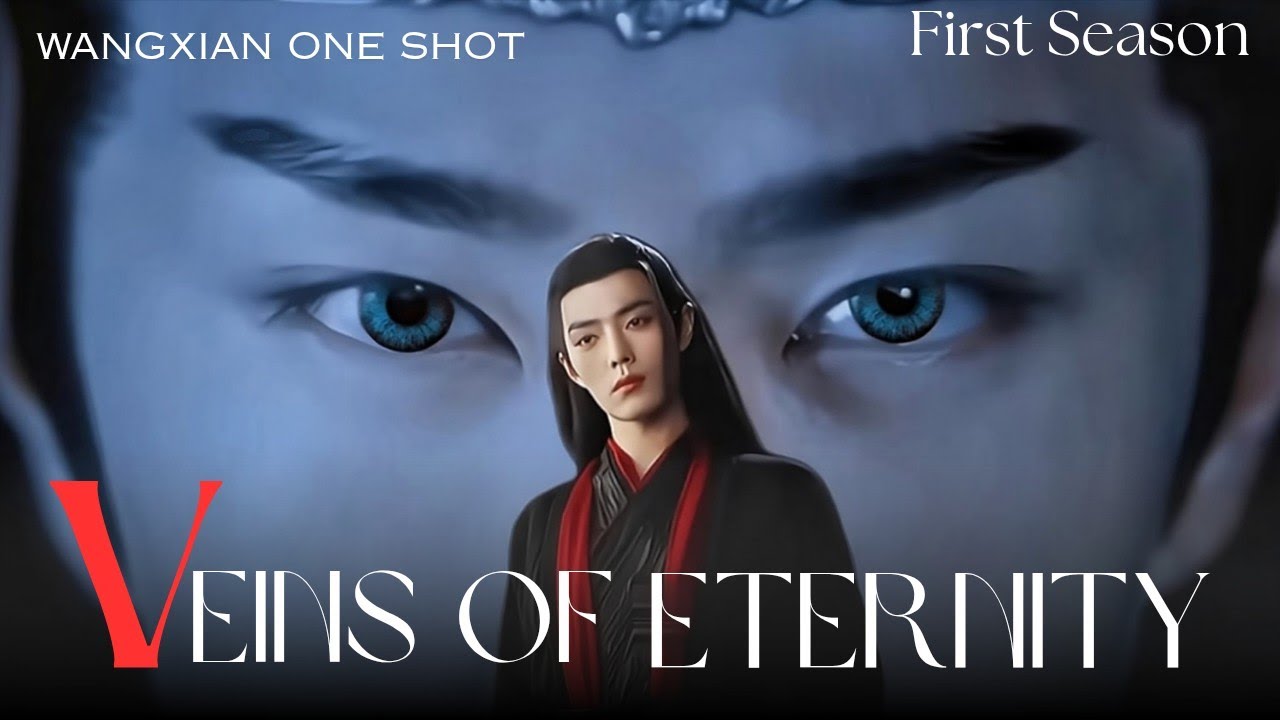 VEINS OF ETERNITY || ONE SHOT FANFICTION || WANGXIAN FANFICTION || 