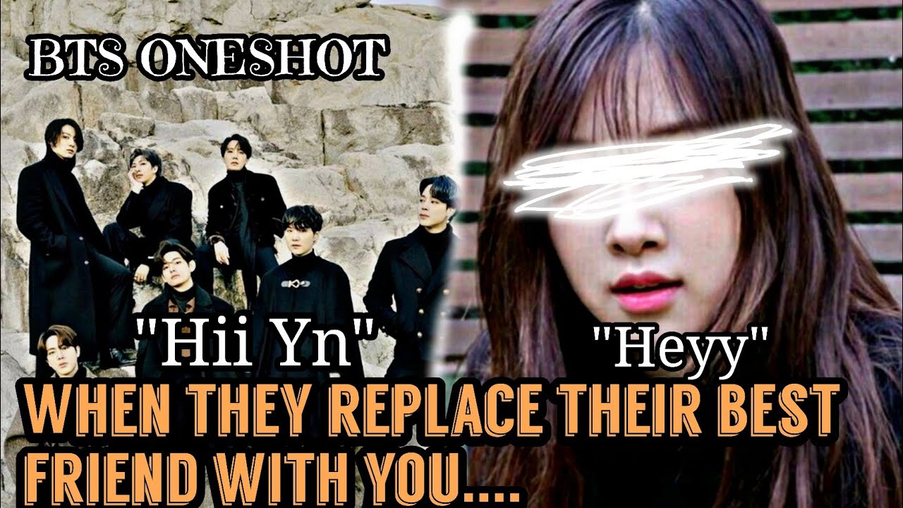When they replace their best friend with you || BTS FF || OT7 FF ||