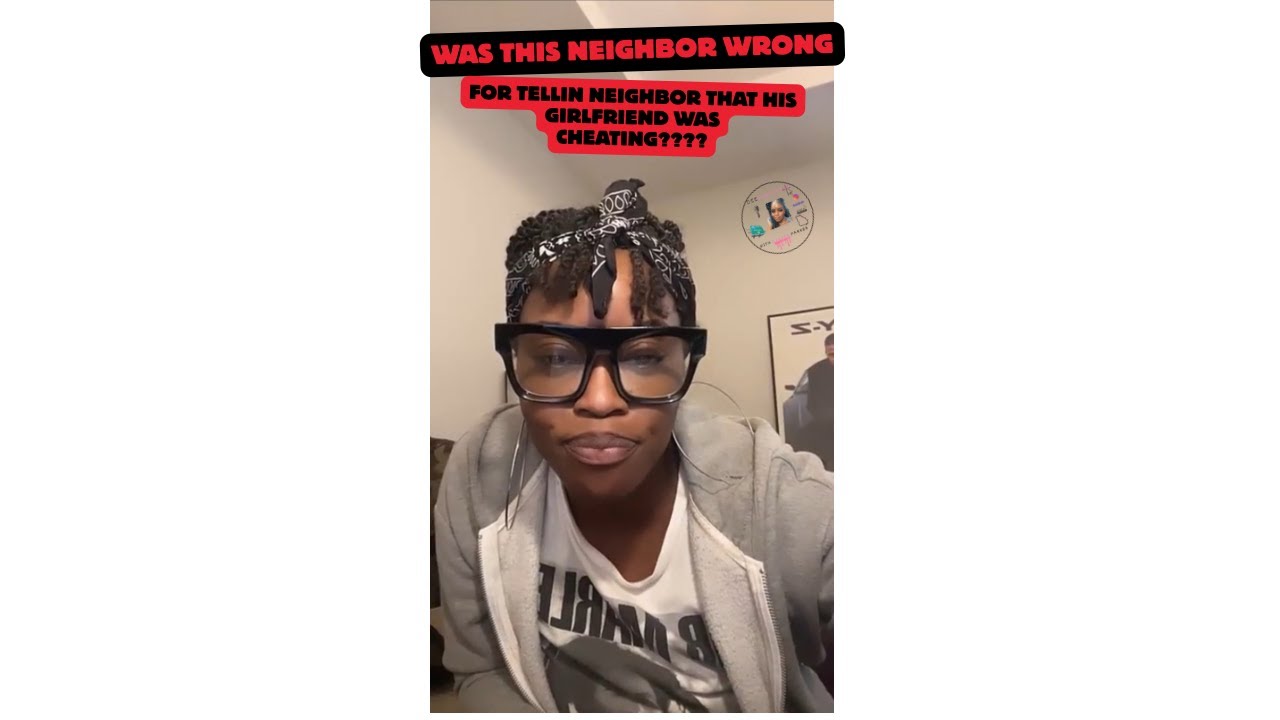 Neighbor Tells The Bizness...Tells Neighbor HIS GIRLFRIEND Was CHEATING???