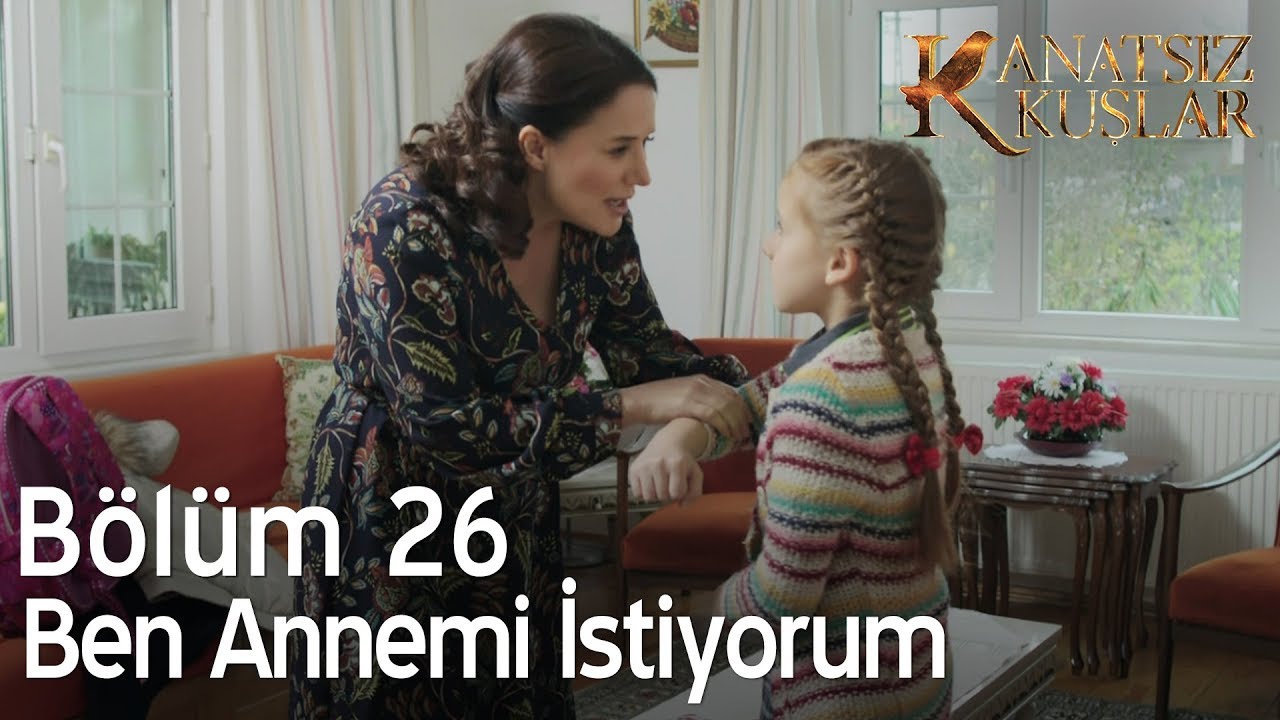 Kanatsız Kuşlar 26. Bölüm - Ben annemi istiyorum