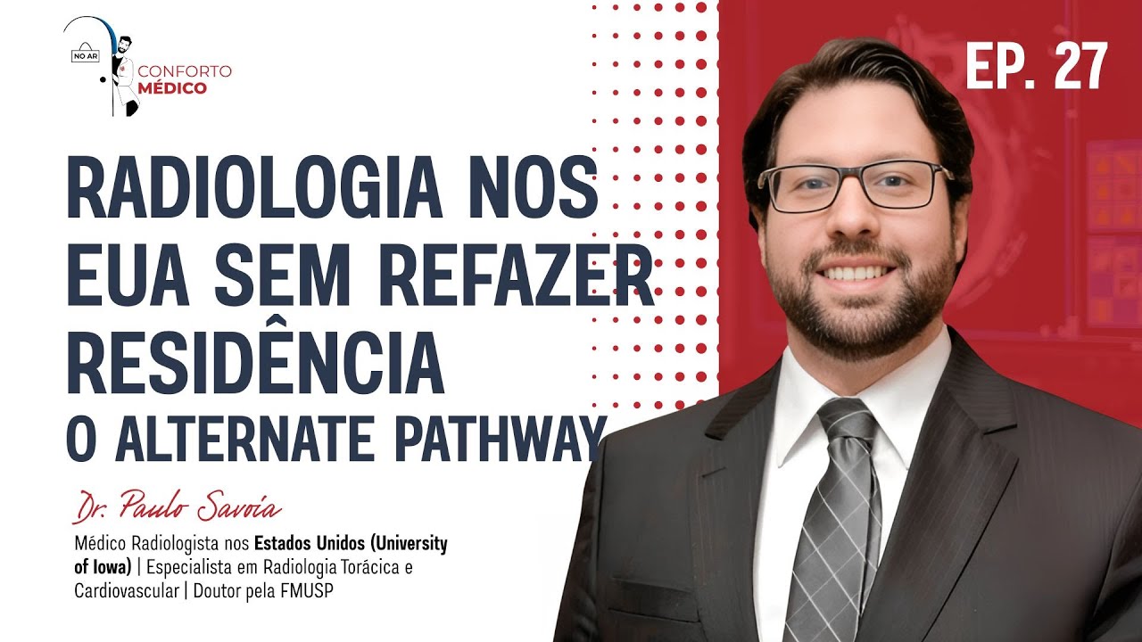 Conforto Médico: Radiologia nos EUA sem Refazer Residência-Alternate Pathway | Dr.Paulo Savoia Ep#27