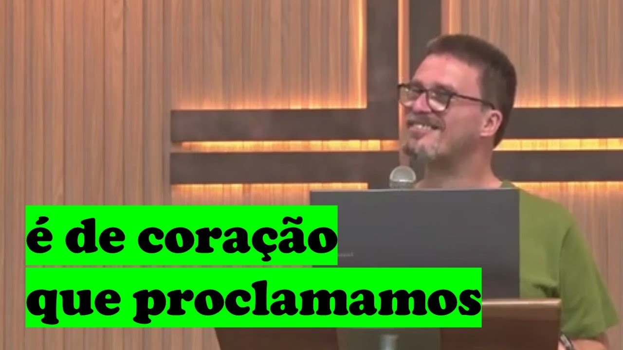 É de coração que proclamamos
