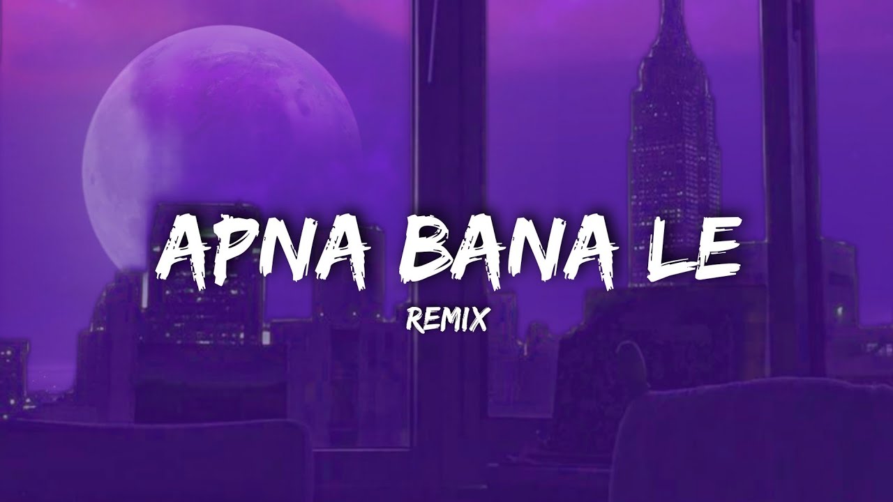 Apna Bana Le (Full Version Remix) | Electra Music | RMMusicNation