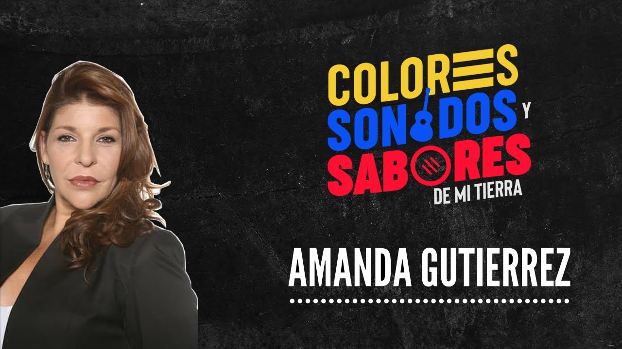 Los Colores Sonidos y Sabores De Mi Tierra con... Amanda Gutierrez