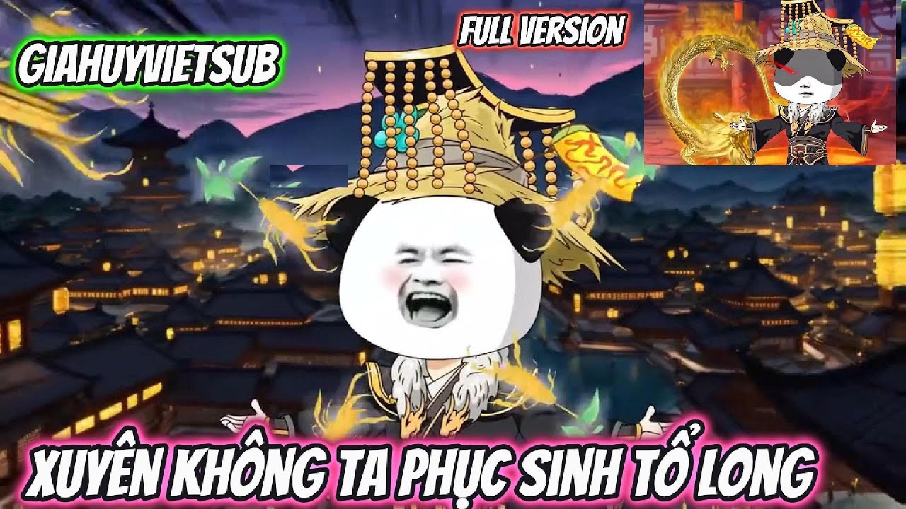 Xuy&ecirc;n Kh&ocirc;ng Ta Phục Sinh Tổ Long | giahuyvietsub | Full VerSion