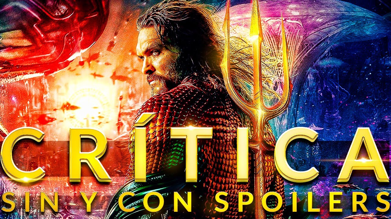¿Digno final para el DCEU? ¿Buena secuela? CRÍTICA SIN Y CON SPOILERS de AQUAMAN Y EL REINO PERDIDO
