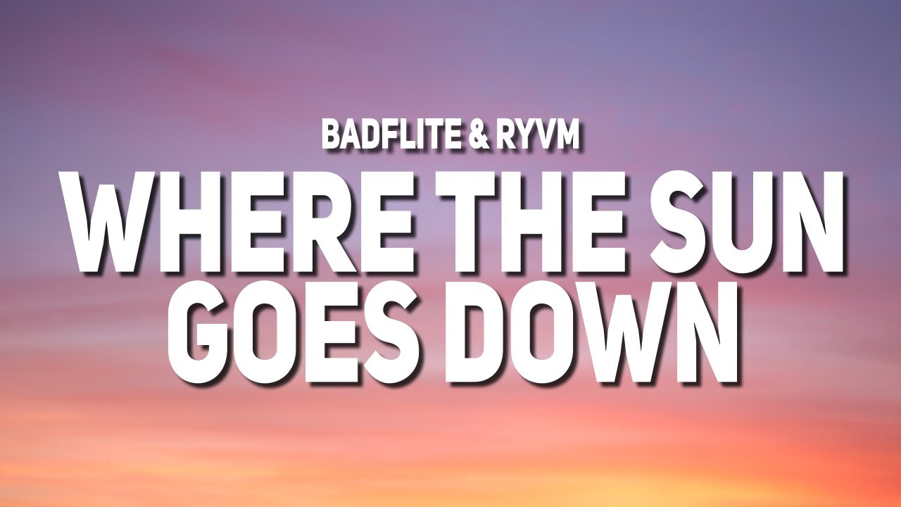 Badflite & RYVM - Where The Sun Goes Down (Lyrics)