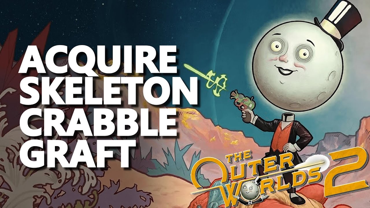 Acquire Skeleton Crabble Graft The Outer Worlds 2