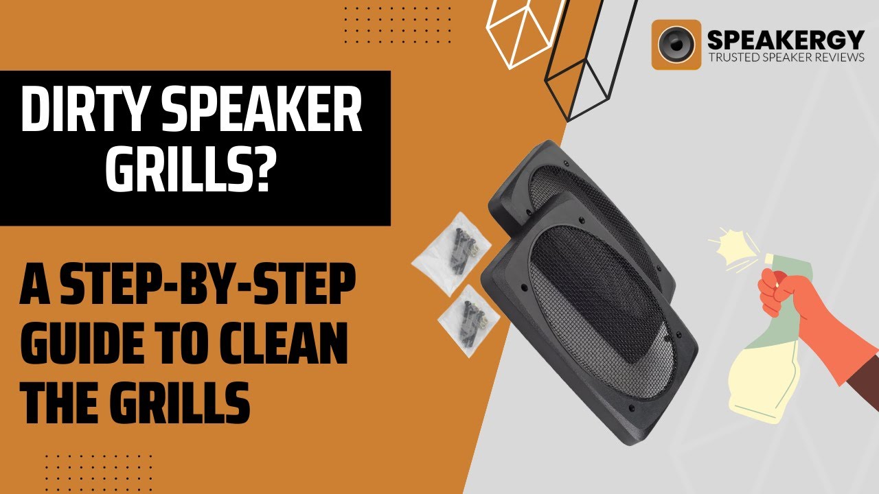 How To Clean Speaker Grills: Step By Step Guide