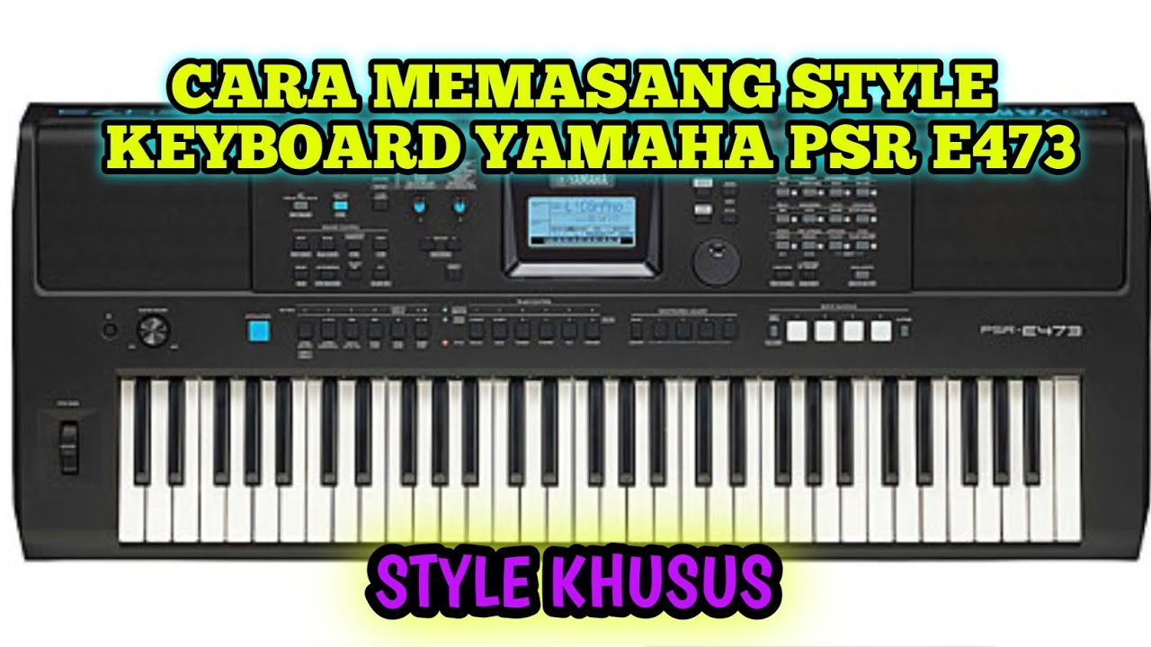 CARA MEMASANG STYLE KEYBOARD YAMAHA PSR E 473