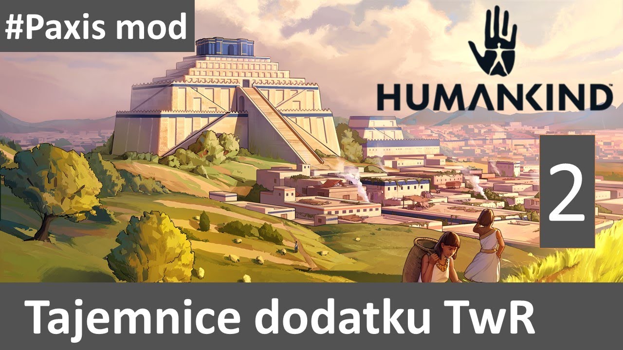 Humankind - tajemnice dodatku TwR  + #paxis mod [2] PL
