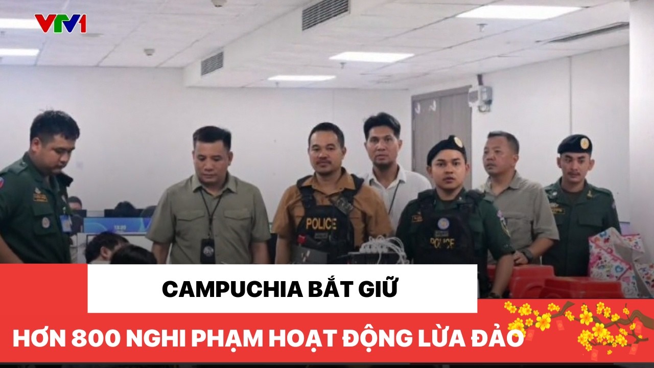 Campuchia bắt giữ hơn 800 nghi phạm hoạt động lừa đảo