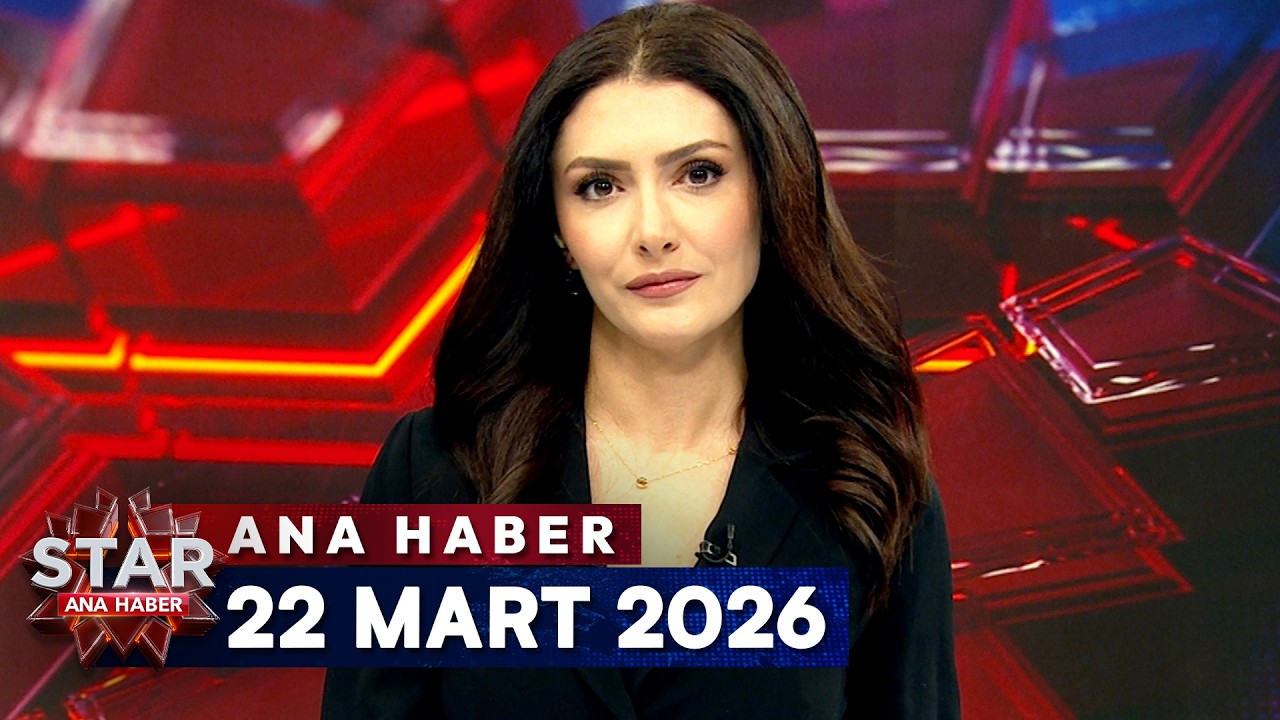 Star Ana Haber | 22 Mart 2026 Pazar